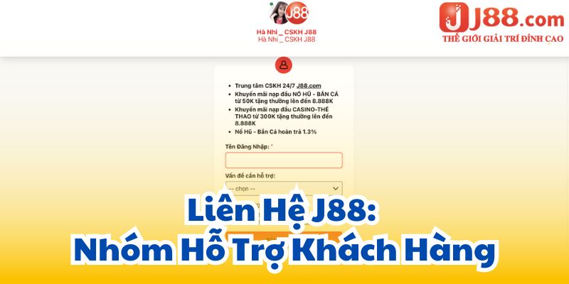 Liên Hệ J88: Nhóm Hỗ Trợ Khách Hàng.